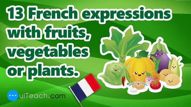13 French expressions with fruits or vegetables