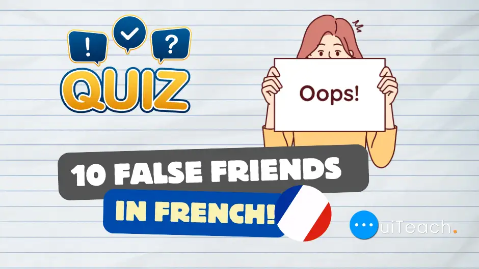 Quiz 3 – 10 false friends in French !