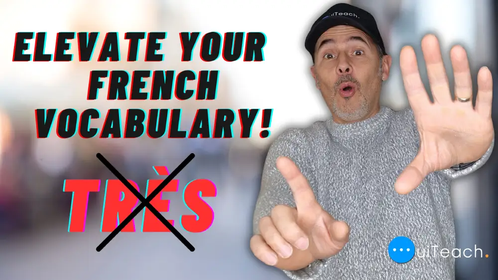 Improve Your French Vocabulary: Stop Saying ‘Très’